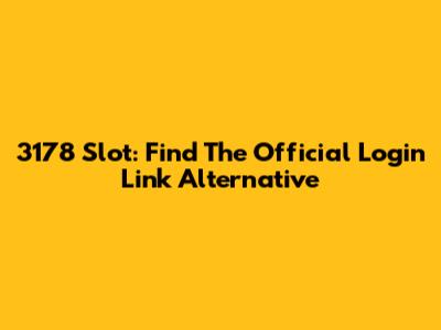 3178 Slot: Find The Official Login Link Alternative