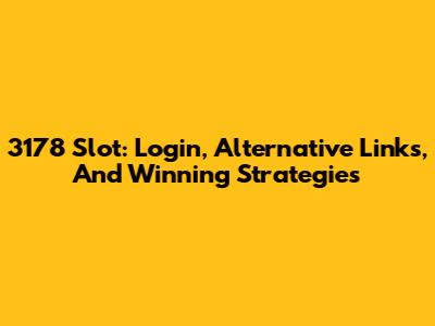 3178 Slot: Login, Alternative Links, And Winning Strategies