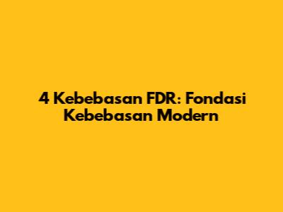 4 Kebebasan FDR: Fondasi Kebebasan Modern