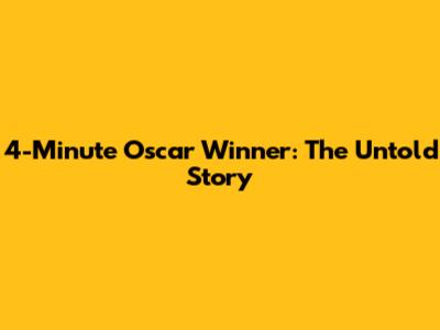 4-Minute Oscar Winner: The Untold Story