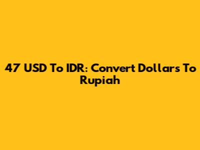 47 USD To IDR: Convert Dollars To Rupiah