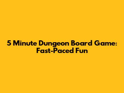 5 Minute Dungeon Board Game: Fast-Paced Fun