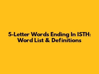 5-Letter Words Ending In ISTH: Word List & Definitions