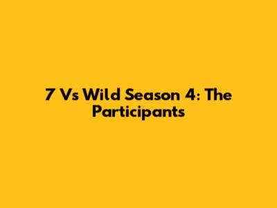 7 Vs Wild Season 4: The Participants