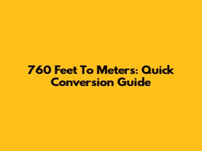 760 Feet To Meters: Quick Conversion Guide