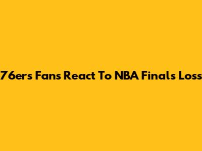 76ers Fans React To NBA Finals Loss