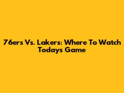 76ers Vs. Lakers: Where To Watch Today's Game