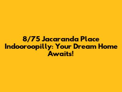 8/75 Jacaranda Place Indooroopilly: Your Dream Home Awaits!