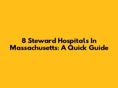 8 Steward Hospitals In Massachusetts: A Quick Guide
