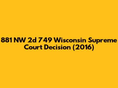 881 NW 2d 749 Wisconsin Supreme Court Decision (2016)