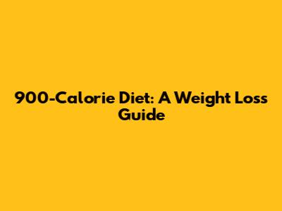900-Calorie Diet: A Weight Loss Guide