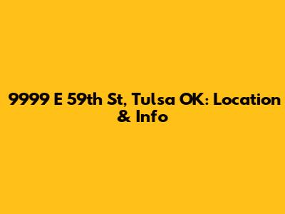 9999 E 59th St, Tulsa OK: Location & Info