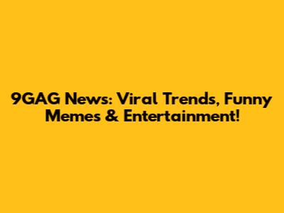 9GAG News: Viral Trends, Funny Memes & Entertainment!