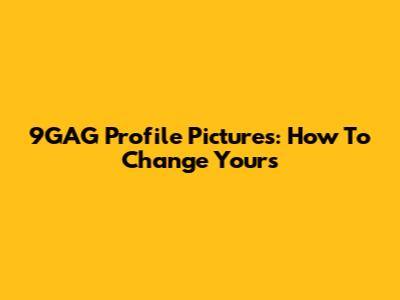 9GAG Profile Pictures: How To Change Yours