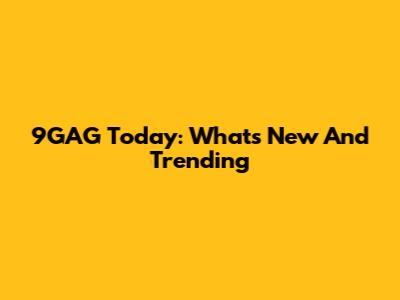 9GAG Today: What's New And Trending