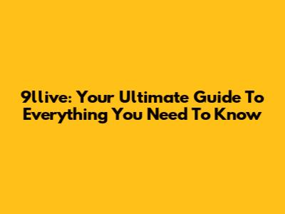9llive: Your Ultimate Guide To Everything You Need To Know