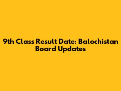 9th Class Result Date: Balochistan Board Updates