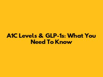 A1C Levels & GLP-1s: What You Need To Know