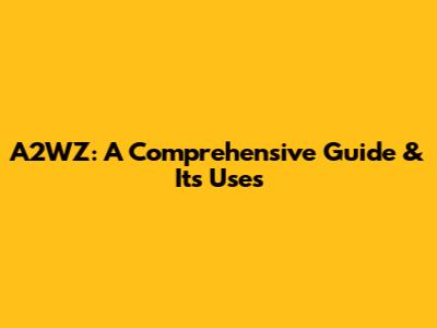 A2WZ: A Comprehensive Guide & Its Uses