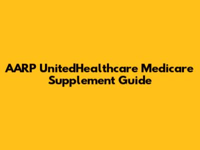 AARP UnitedHealthcare Medicare Supplement Guide