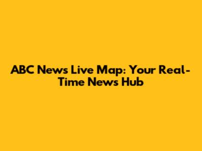 ABC News Live Map: Your Real-Time News Hub