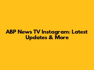 ABP News TV Instagram: Latest Updates & More