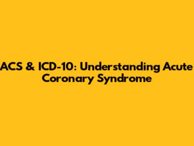 ACS & ICD-10: Understanding Acute Coronary Syndrome