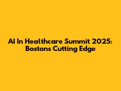 AI In Healthcare Summit 2025: Boston's Cutting Edge