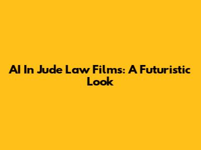 AI In Jude Law Films: A Futuristic Look