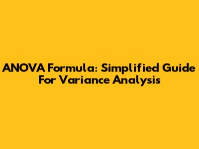 ANOVA Formula: Simplified Guide For Variance Analysis