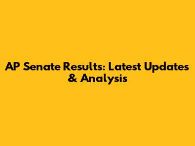AP Senate Results: Latest Updates & Analysis