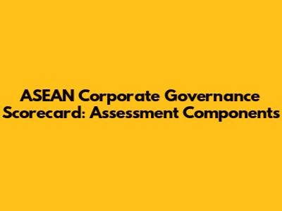 ASEAN Corporate Governance Scorecard: Assessment Components