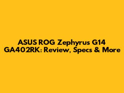 ASUS ROG Zephyrus G14 GA402RK: Review, Specs & More