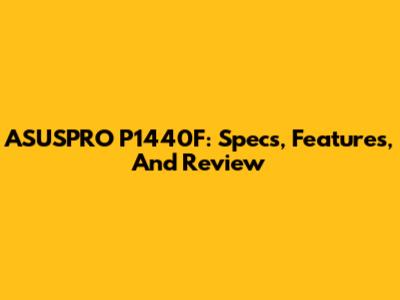 ASUSPRO P1440F: Specs, Features, And Review