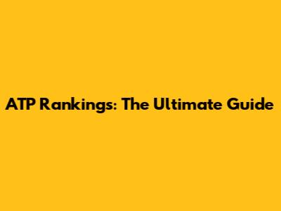ATP Rankings: The Ultimate Guide