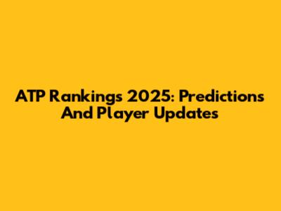 ATP Rankings 2025: Predictions And Player Updates