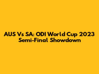 AUS Vs SA: ODI World Cup 2023 Semi-Final Showdown