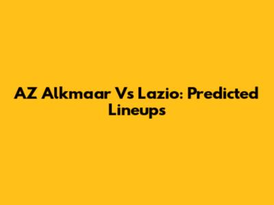 AZ Alkmaar Vs Lazio: Predicted Lineups