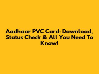 Aadhaar PVC Card: Download, Status Check & All You Need To Know!