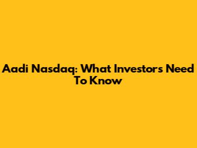 Aadi Nasdaq: What Investors Need To Know