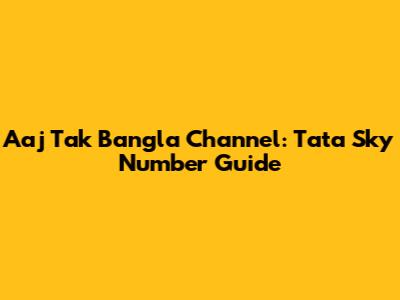 Aaj Tak Bangla Channel: Tata Sky Number Guide