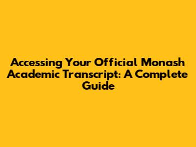 Accessing Your Official Monash Academic Transcript: A Complete Guide