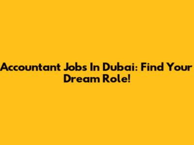 Accountant Jobs In Dubai: Find Your Dream Role!