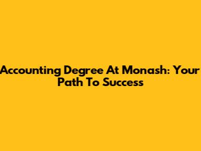Accounting Degree At Monash: Your Path To Success