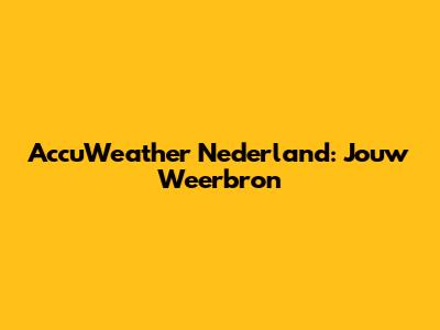 AccuWeather Nederland: Jouw Weerbron