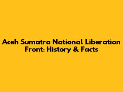 Aceh Sumatra National Liberation Front: History & Facts