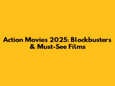 Action Movies 2025: Blockbusters & Must-See Films