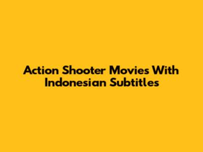Action Shooter Movies With Indonesian Subtitles