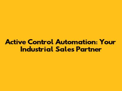 Active Control Automation: Your Industrial Sales Partner
