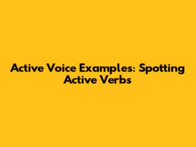 Active Voice Examples: Spotting Active Verbs